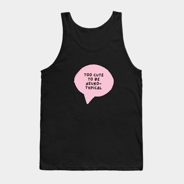 too cute to be neurotypical Tank Top by applebubble